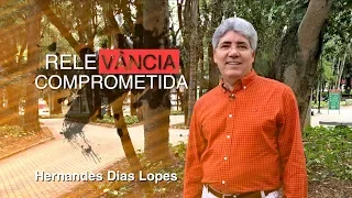 Relevância Comprometida / Hernandes Dias Lopes / Da Letra a Palavra 120