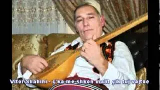 Vitor Shahini - ç'ka me shkon malit çik tuj vajtu