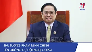 Thủ Tướng Phạm Minh Chính Lên Đường Dự Hội Nghị COP26 - VNEWS