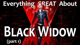 Everything GREAT About Black Widow! (Part 1)
