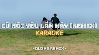 KARAOKE / Cứ Nói Yêu Lần Này - Lil Zpoet (Duzme Remix) / Official Video
