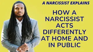 A NARCISSIST EXPLAINS- HOW A NARCISSIST ACTS DIFFERENTLY AT HOME & IN PUBLIC. THE NARCISSIST'S MASKS