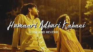 Humaari Adhuri Kahani|| Slow and Reverb|| Headphones Recommended 🎧|| Drizzle||