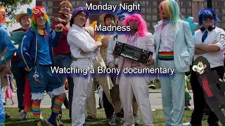 Monday Night Madness watching the Bronies Documentary