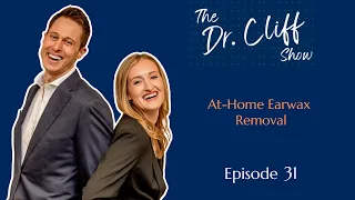 The Dr. Cliff Show Episode 31 |  At Home Earwax Removal