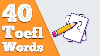 TOEFL Vocabulary | 40 TOEFL Words You Need To Know | Part 4