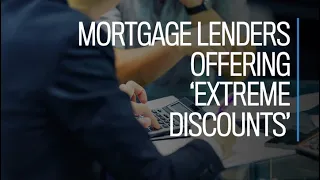 Mortgage lenders offering 'extreme discounts'