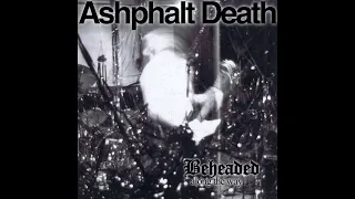 Ashphalt Death - Beheaded Along The Way (Full Album)