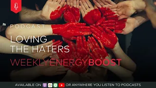 Loving the Haters | Weekly Energy Boost