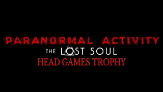 Paranormal Activity The Lost Soul. Head Games Trophy