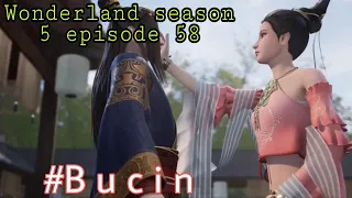Bucin || wonderland season 5 episode 58 || cerita wan jie xian zong
