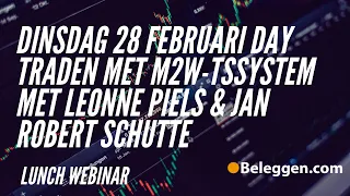 dinsdag 28 februari Day Traden met M2W-TSSystem met Leonne Piels & Jan Robert Schutte