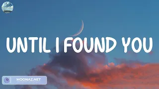 Until I Found You - Stephen Sanchez (Lyrics) | James Arthur ft. Anne-Marie, Miguel, Shawn Mendes,..