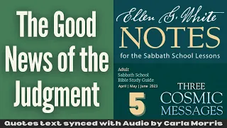 2023 Q2 Lesson 05 – Ellen G. White Notes – The Good News of the Judgment – Audio by Carla Morris