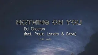 Nothing On You — Ed Sheeran (feat. Paulo Londra & Dave)