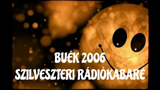 BUÉK 2006 SZILVESZTERI RÁDIÓKABARÉ