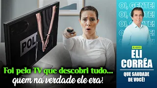 Foi pela TV que descobri tudo... quem na verdade ele era! | Eli Corrêa Oficial |