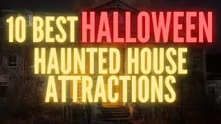 BEST HALLOWEEN HAUNTED HOUSE ATTRACTIONS | BEST THEMED HAUNTED HOUSES IN AMERICA