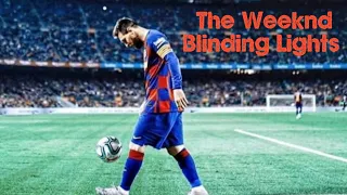 Lionel Messi - Blinding Lights by The Weeknd