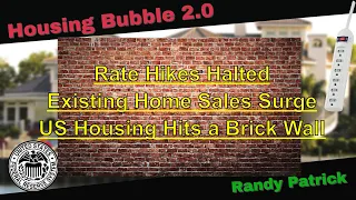 Housing Bubble 2.0 -  Rate Hikes Halted - Existing Home Sales Surge - US Housing Hits A Brick Wall