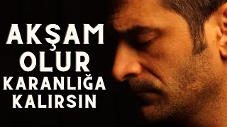 AKŞAM OLUR KARANLIĞA KALIRSIN - ŞENTÜRK DÜNDAR