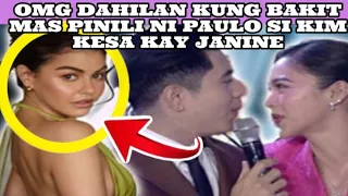 OMG DAHILAN KUNG BAKIT MAS PINILI NI PAULO SI KIM KESA KAY JANINE