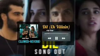 Dil(Slowed+Reverb):Ek Villain Returns| John,Disha,Arjun,Tara,Raghav,Kaushik-Guddu | Mohit,Ektaa