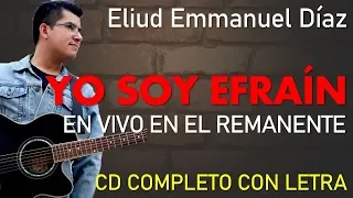 Yo soy Efraín (En Vivo en el Remanente) - Eliud Emmanuel Díaz | CD Completo con Letra