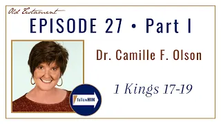 Come follow me : 1 Kings 17-19 -- Part 1 : Dr. Camille F Olson