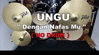 UNGU - DENGAN NAFASMNU  (NO SOUND DRUM)