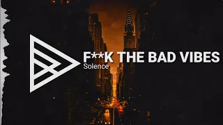 Solence - F**k The Bad Vibes