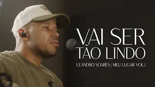 Leandro Soares | Vai Ser Tão Lindo [Meu Lugar Vol.1]