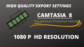 Camtasia Studio 8 | 1080 p Best Export Settings with Lower File Size