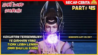 KEKUATAN TERSEMBUNYI YE QIANHAN !! - Alur Cerita Film Donghua Spirit Sword Sovereign #45