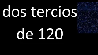 dos tercios de 120 , fraccion  de un numero entero