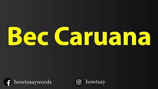 How To Pronounce Bec Caruana