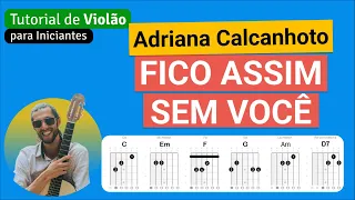 FICO ASSIM SEM VOCÊ (Adriana Calcanhoto) | Como tocar no Violão com cifra simplificada