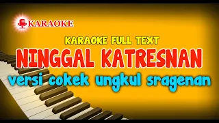 KARAOKE NINGGAL KATRESNAN VERSI COKEK UNGKUL SRAGEN FULL AUTO TEXT