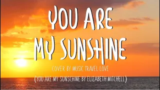 You Are My Sunshine - Music, Travel, Love Cover (Lyrics)