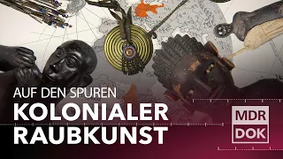 Geraubt, erpresst oder gekauft - Kunst aus Zeiten des Kolonialismus | ECHT | MDR DOK