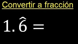 Convertir 1.6 sombrero ( periodico puro a fraccion ) , transformar decimales periodicos puros a