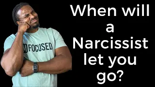 When will the narcissist let you go