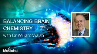 Balancing Brain Chemistry with Dr William Walsh