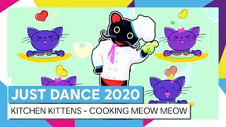 KITCHEN KITTENS - COOKING MEOW MEOW | JUST DANCE 2020 [OFFICIAL]