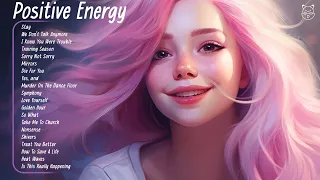 Positive Energy🌿Playlist of songs that'll make you dance - Tiktok Trends Right Now 2024