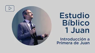 Introducción a Primera de Juan | 1 Juan 1:1 | Estudio Bíblico