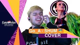 Go_A - SHUM (cover by KOSMOV)  -  Ukraine Eurovision 2021