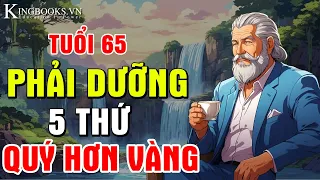 Sống Thọ Là Dưỡng Tốt 5 Điều Này Sau Tuổi 65 - Ai Làm Đủ Là Phúc Khí Lớn Nhất - Quý Hơn Vàng