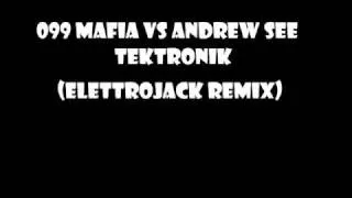 099 MAFIA VS ANDREW SEE - TEKTRONIK (ELETTROJACK REMIX)