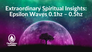 Extraordinary Spiritual Insight: Epsilon Waves 0.1hz – 0.5hz - MeditationLifeSkills.com